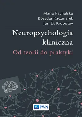 Neuropsychologia kliniczna - Outlet - Bożydar Kaczmarek, Kropotow Juri D., Maria Pąchalska