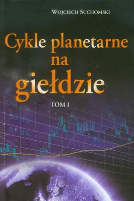 Cykle planetarne na giełdzie Tom 1 - Wojciech Suchomski