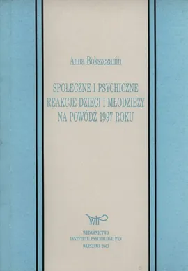 Społeczne i psychiczne reakcje młodzieży na powódź 1997 roku - Aanna Bokszczanin