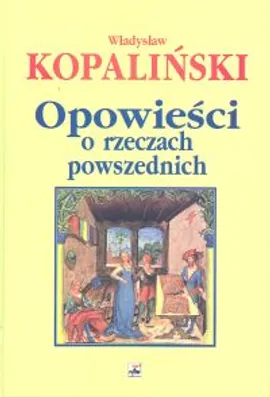 Opowieści o rzeczach powszednich - Outlet - Władysław Kopaliński