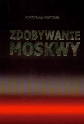 Zdobywanie Moskwy - Outlet - Mieczysław Wojtczak