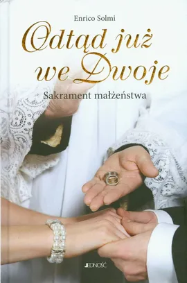 Odtąd już we dwoje Sakrament małżeństwa - Enrico Solmi