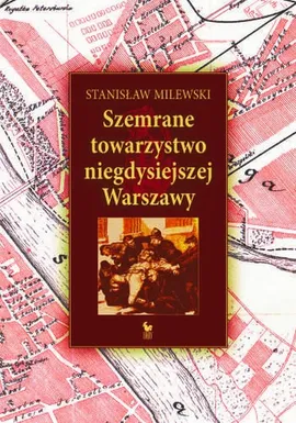 Szemrane towarzystwo niegdysiejszej Warszawy - Stanisław Milewski