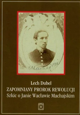 Zapomniany prorok rewolucji - Lech Dubel