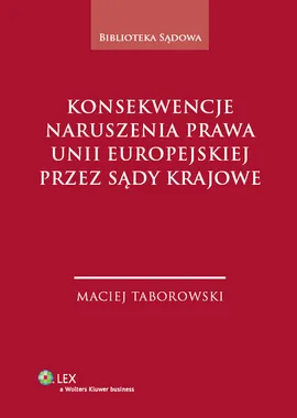 Konsekwencje naruszenia prawa Unii Europejskiej przez sądy krajowe - Maciej Taborowski