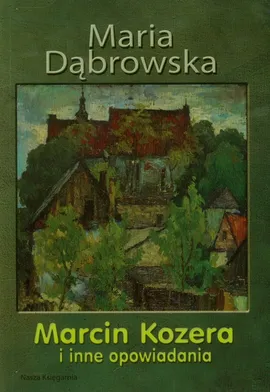 Marcin Kozera i inne opowiadania - Outlet - Maria Dąbrowska