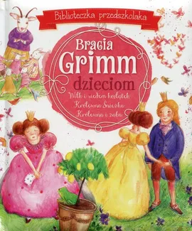 Bracia Grimm dzieciom Biblioteczka przedszkolaka - Grimm Bracia