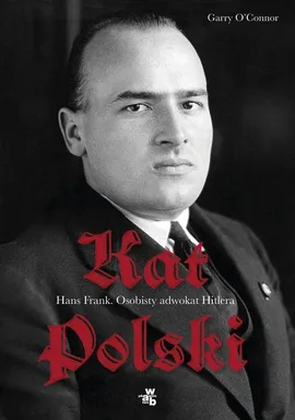 Kat Polski Hans Frank Osobisty adwokat Hitlera - Garry OConnor