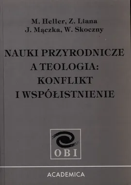 Nauki przyrodnicze a teologia - Michał Heller, Zbigniew Liana, Janusz Mączka, Włodzimierz Skoczny
