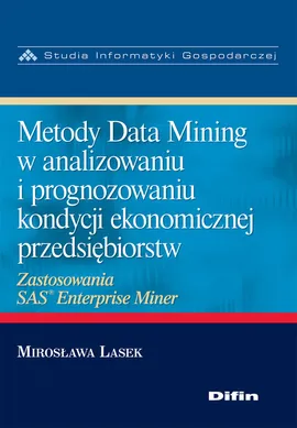 Metody Data Mining w analizowaniu i prognozowaniu kondycji ekonomicznej przedsiębiorstw - Outlet - Mirosława Lasek
