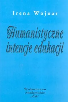 Humanistyczne intencje edukacji - Outlet - Irena Wojnar