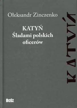 Katyń Śladami polskich oficerów - Ołeksandr Zinczenko