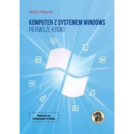 Komputer z systemem Windows Pierwsze kroki - Witold Sikorski