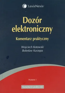 Dozór elektroniczny Komentarz praktyczny - Wojciech Kotowski, Bolesław Kurzępa