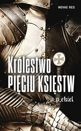 Królestwo Pięciu Księstw - A.P. Ekiel