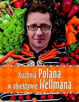 Kuchnia Polana w obiektywie Wellmana - Outlet - Andrzej Polan, Krzysztof Wellman