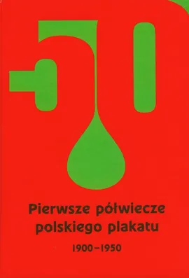 Pierwsze półwiecze polskiego plakatu 1900-1950 - Outlet