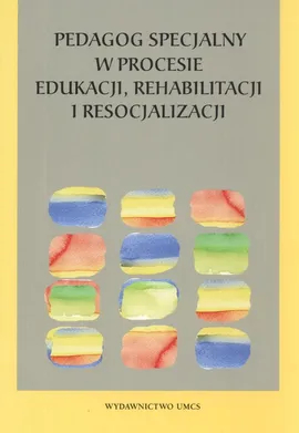 Pedagog specjalny w procesie edukacji rehabilitacji i resocjalizacji - Outlet