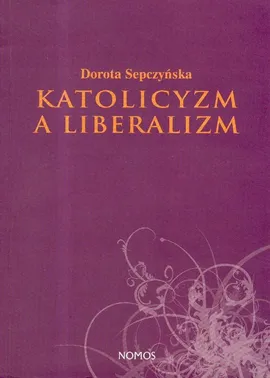 Katolicyzm a liberalizm - Outlet - Dorota Sepczyńska