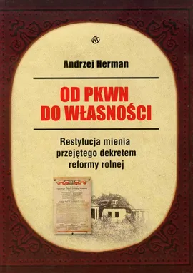 Od PKWN do własności Restytucja mienia przejętego dekretem reformy rolnej - Outlet - Andrzej Herman