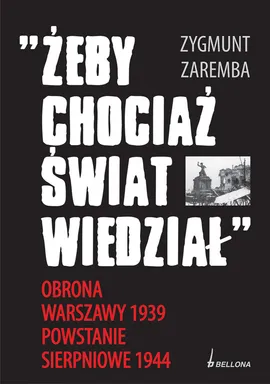 Żeby chociaż świat wiedział Obrona Warszawy 1939 Powstanie Sierpniowe 1944 - Outlet - Zygmunt Zaremba