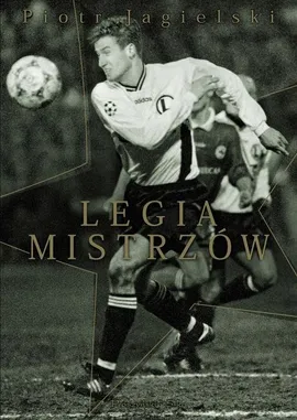 Legia mistrzów - Piotr Jagielski