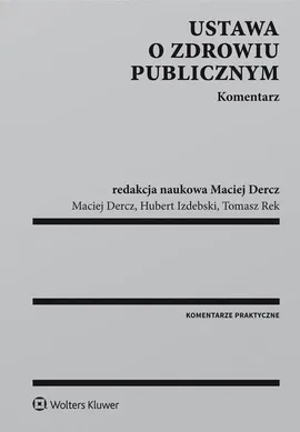 Ustawa o zdrowiu publicznym Komentarz - Maciej Dercz, Hubert Izdebski, Tomasz Rek