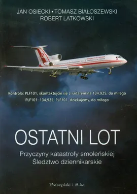 Ostatni lot Przyczyny katastrofy smoleńskiej - Outlet - Tomasz Białoszewski, Robert Latkowski, Jan Osiecki