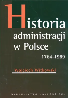 Historia administracji w Polsce 1764-1989 - Outlet - Wojciech Witkowski