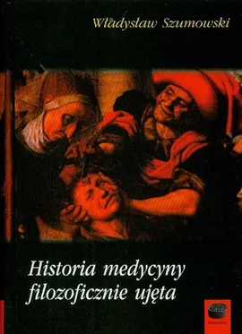 Historia medycyny filozoficznie ujęta - Outlet - Władysław Szumowski