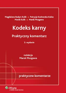 Kodeks karny praktyczny komentarz - Outlet - Magdalena Budyn-Kulik, Patrycja Kozłowska-Kalisz, Marek Kulik, Marek Mozgawa