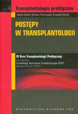 Transplantologia praktyczna Tom 4 Postępy w transplantologii - Bartosz Foroncewicz, Krzysztof Mucha, Leszek Pączek