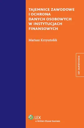 Tajemnice zawodowe i ochrona danych osobowych w instytucjach finansowych - Mariusz Krzysztofek