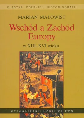 Wschód a Zachód Europy w XIII-XVI wieku - Outlet - Marian Małowist