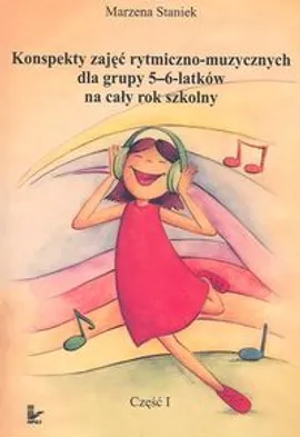 Konspekty zajęć rytmiczno-muzycznych dla grupy 5-6-latków na cały rok szkolny - Outlet - Marzena Staniek
