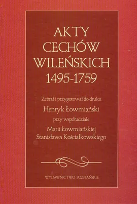 Akty cechów wileńskich 1495-1759 - Outlet - Stanisław Kościałkowski, Maria Łowmiańska, Henryk Łowmiański