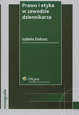 Prawo i etyka w zawodzie dziennikarza - Outlet - Izabela Dobosz
