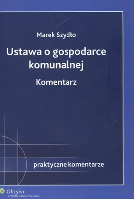 Ustawa o gospodarce komunalnej Komentarz - Outlet - Marek Szydło