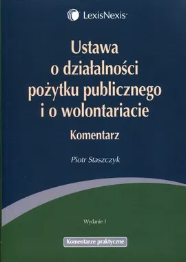 Ustawa o działalności pożytku publicznego i o wolontariacie Komentarz - Piotr Staszczyk