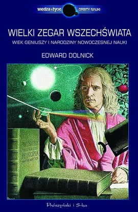 Wielki zegar Wszechświata Wiek geniuszy i narodziny nowoczesnej nauki - Outlet - Edward Dolnick