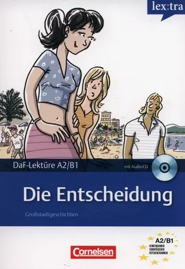 Lextra - Deutsch als Fremdsprache Lektüren A2-B1 Die Entscheidung Lektüre mit Hörbuch - Christian Baumgarten, Volker Borbein