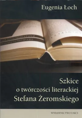 Szkice o twórczości literackiej Stefana Żeromskiego - Outlet - Eugenia Łoch