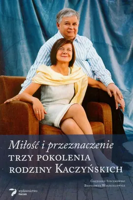 Miłość i przeznaczenie Trzy pokolenia rodziny Kaczyńskich - Outlet - Grzegorz Sieczkowski, Bernadeta Waszkiewicz