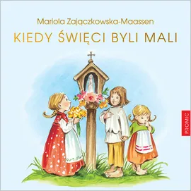 Kiedy święci byli mali - Outlet - Mariola Maassen-Zajączkowska