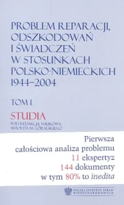 Problem reparacji odszkodowań i świadczeń w stosunkach polsko-niemieckich 1944-2004 Tom1 Studia / Tom2 Dokumenty - Outlet