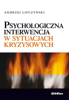 Psychologiczna interwencja w sytuacjach kryzysowych - Outlet - Andrzej Lipczyński