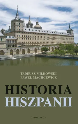 Historia Hiszpanii - Outlet - Paweł Machcewicz, Tadeusz Miłkowski