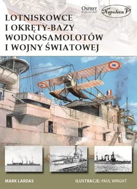 Lotniskowce i okręty-bazy wodnosamolotów I wojny światowej - Mark Lardas