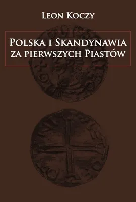 Polska i Skandynawia za pierwszych Piastów - Leon Koczy