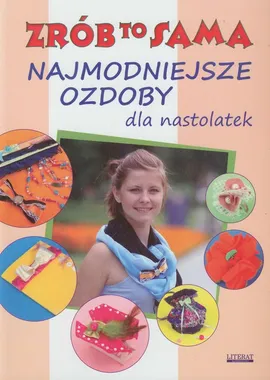 Najmodniejsze ozdoby dla nastolatek Zrób to sama - Outlet - Katarzyna Jastrzębska